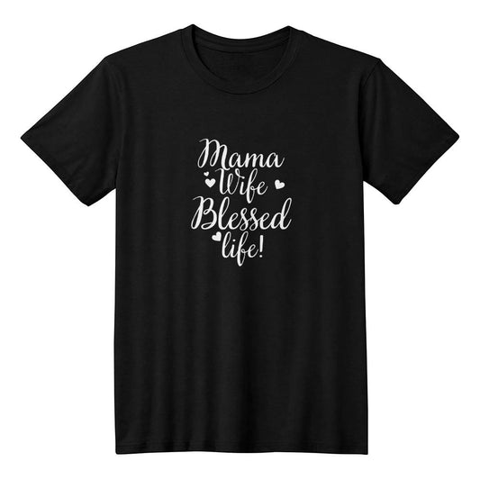 Mama | Wife | Blessed Life | Black T-Shirt | White Letters | Unisex Fit