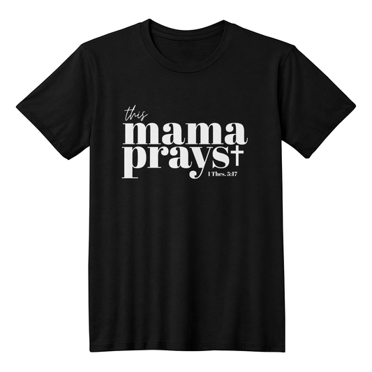 This Mama Prays T-Shirt | Perfect For Any Occasion |  Mama Prays With Faith Over Fear | Prayed Up Mama | Mom's Greatest Gift Is Her Prayer | Her Love Is Powerful. Her Prayers Even More